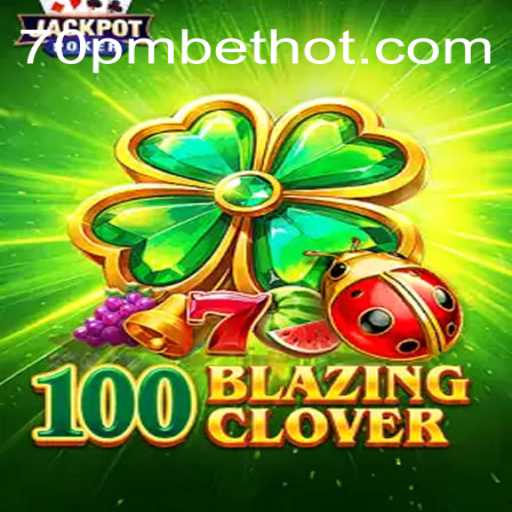 Descubra a Emoção de 100BlazingClover: O Jogo Que Está Dominando 70PMBET.COM